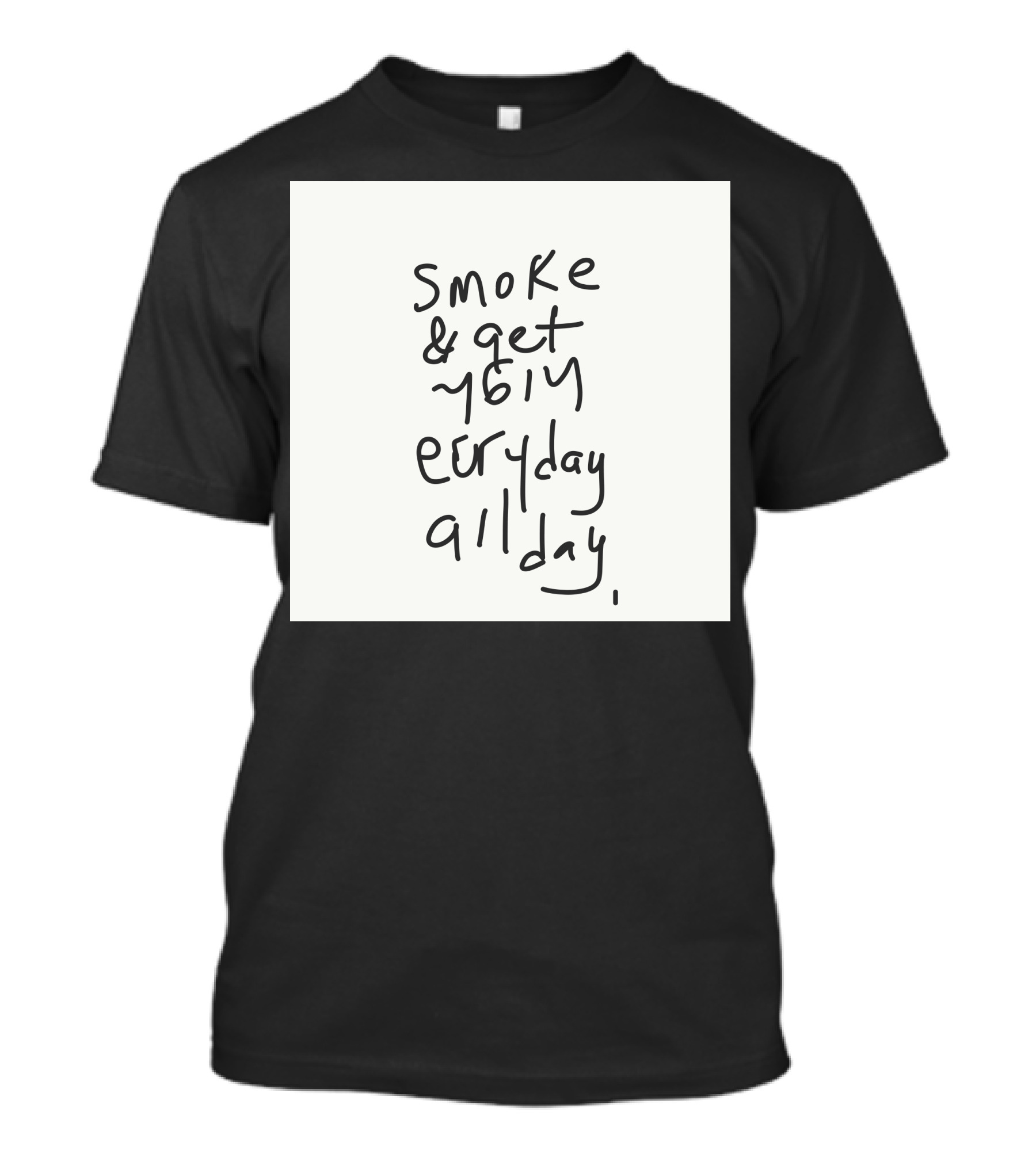 Smoke Get High Everyday All Day T-Shirt