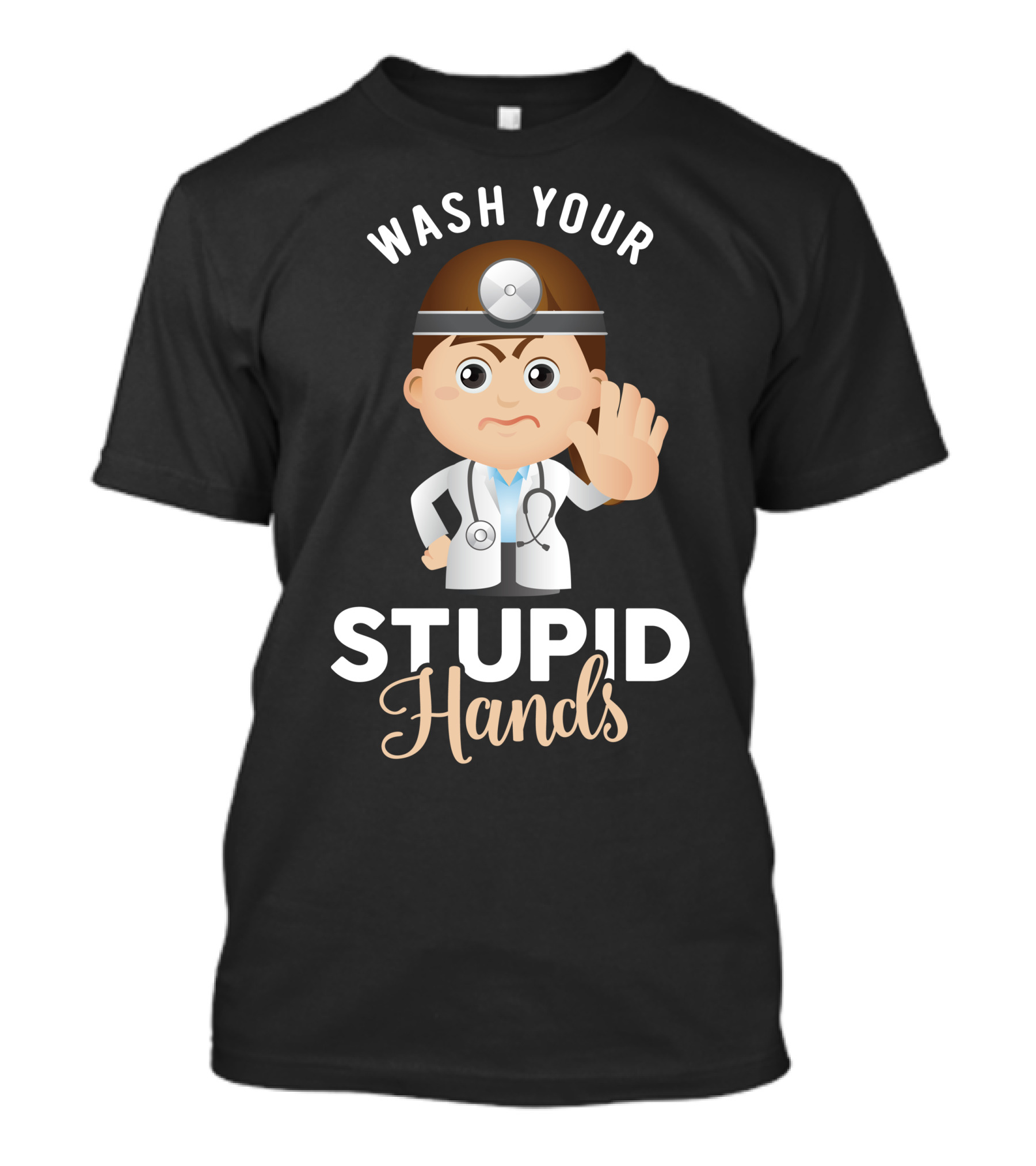 WASH YOUR STUPID HANDS Doctor Cartoon T-Shirt