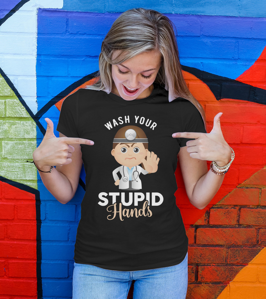 WASH YOUR STUPID HANDS Doctor Cartoon T-Shirt
