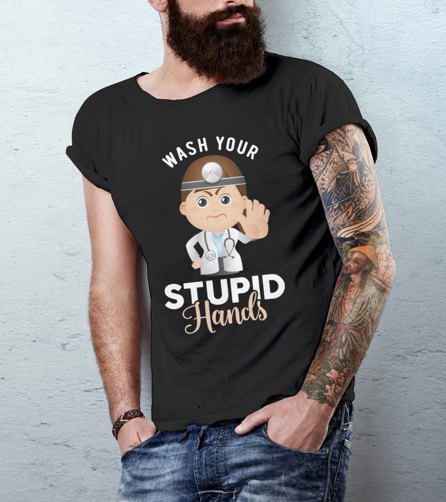 WASH YOUR STUPID HANDS Doctor Cartoon T-Shirt
