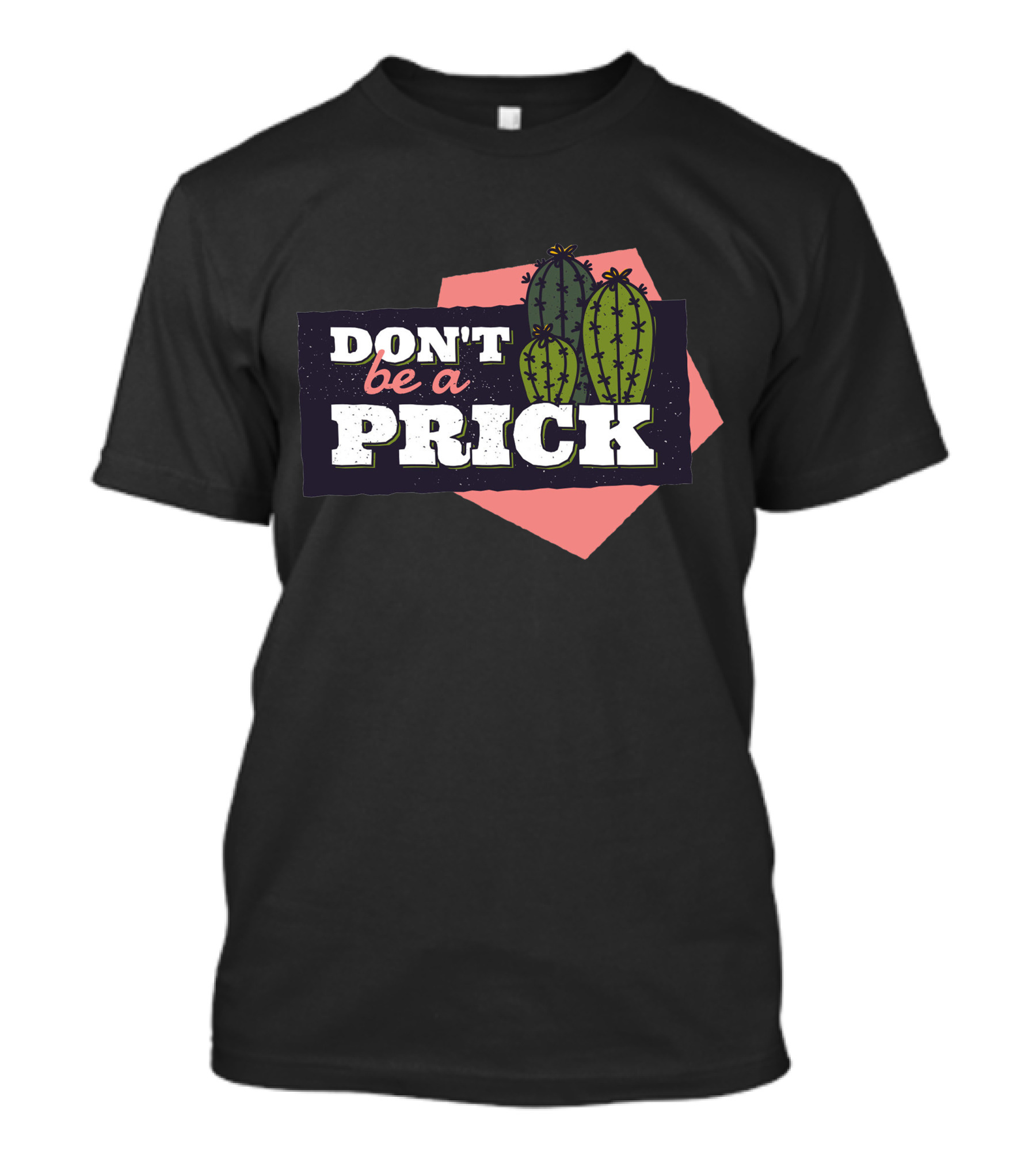 Don't Be A Prick Cactus T-Shirt