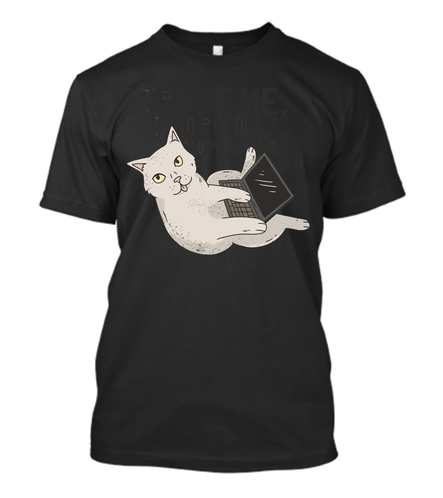 TRUST ME, I WORK ON COMPUTERS COMPUTER CAT T-Shirt