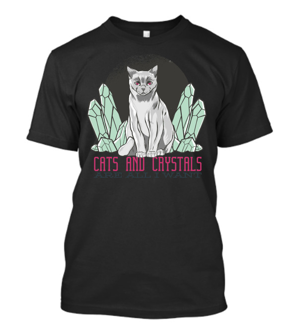 Cats And Crystals Are All I Want Crystal Cat T-Shirt