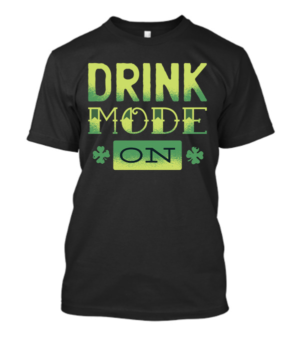 DRINK MODE ON Shamrock T-Shirt