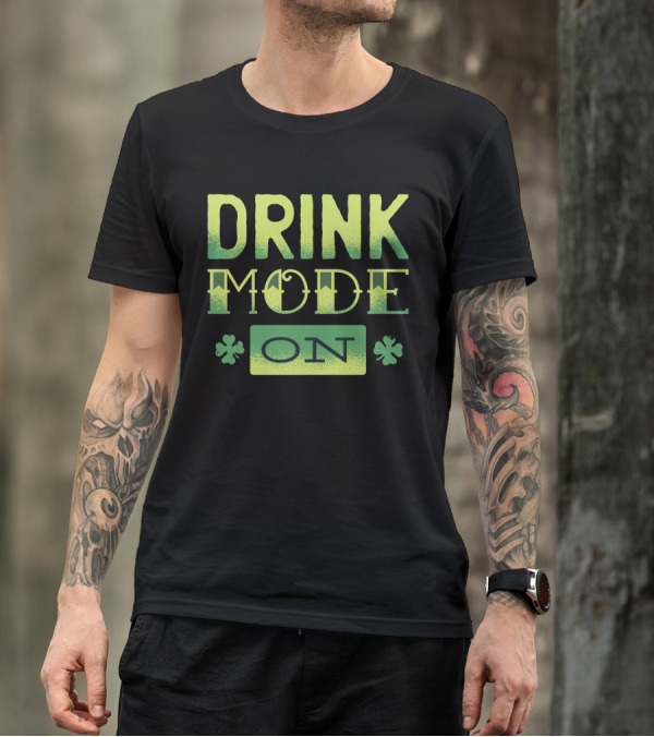DRINK MODE ON Shamrock T-Shirt