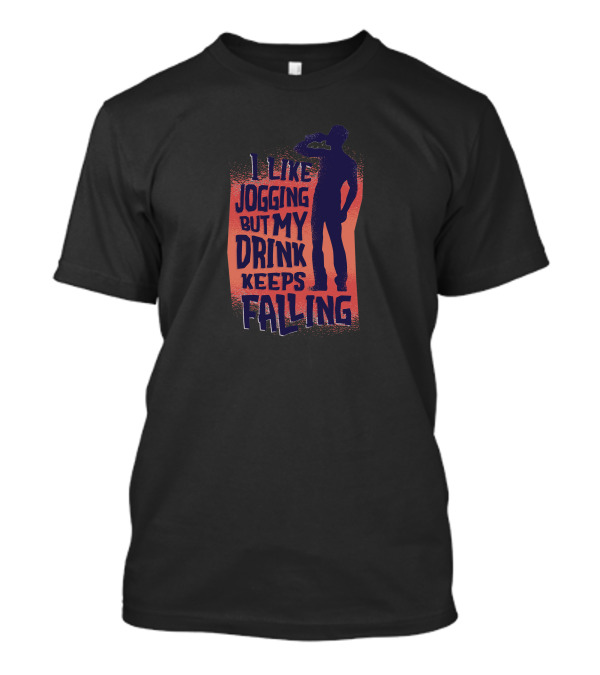 I Like Jogging But My Drink Keeps Falling T-Shirt