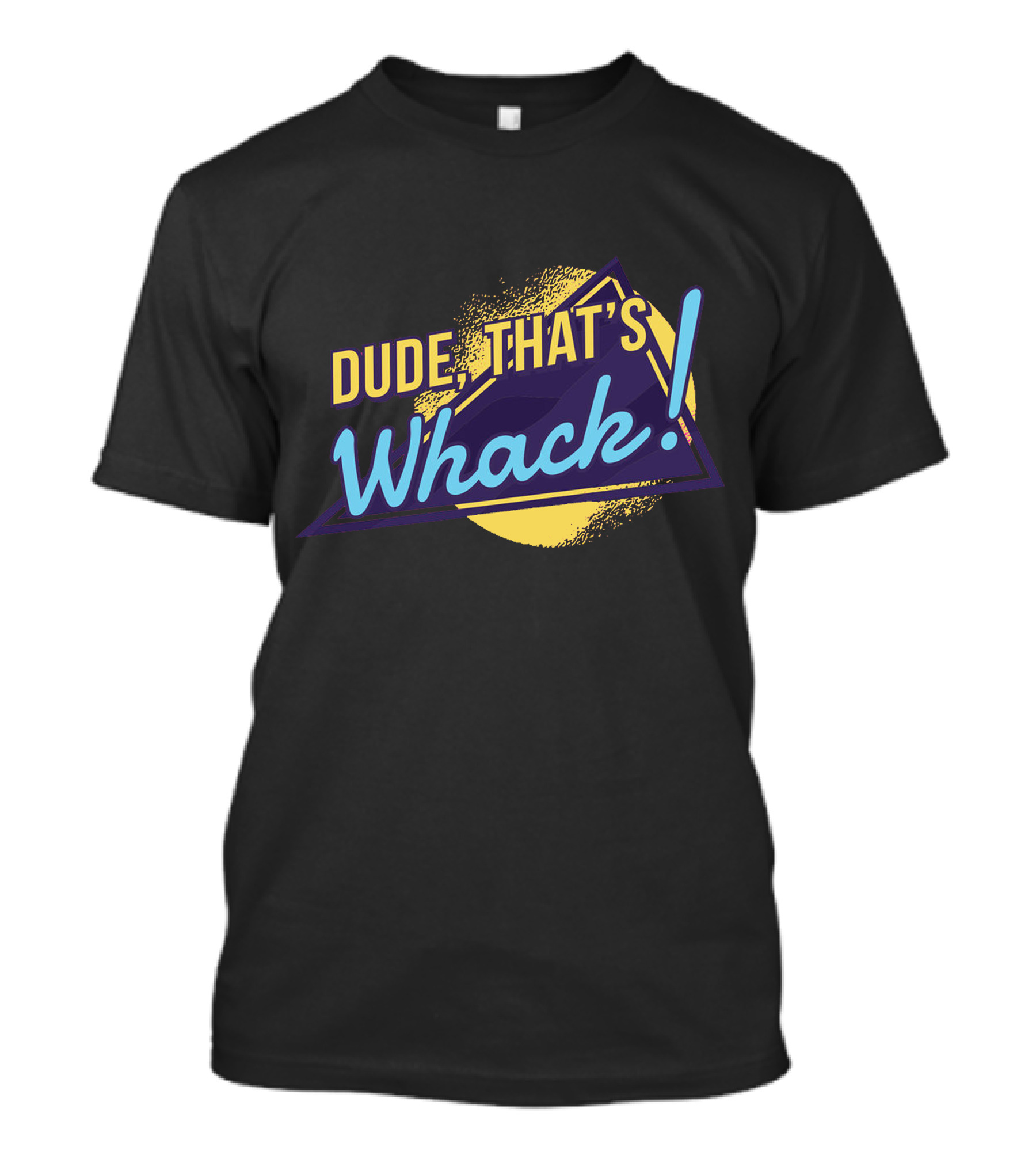 DUDE THAT'S WHACK 90S INSPIRED TEXT WITH TRIANGLE AND EXCLAMATION POINT T-Shirt