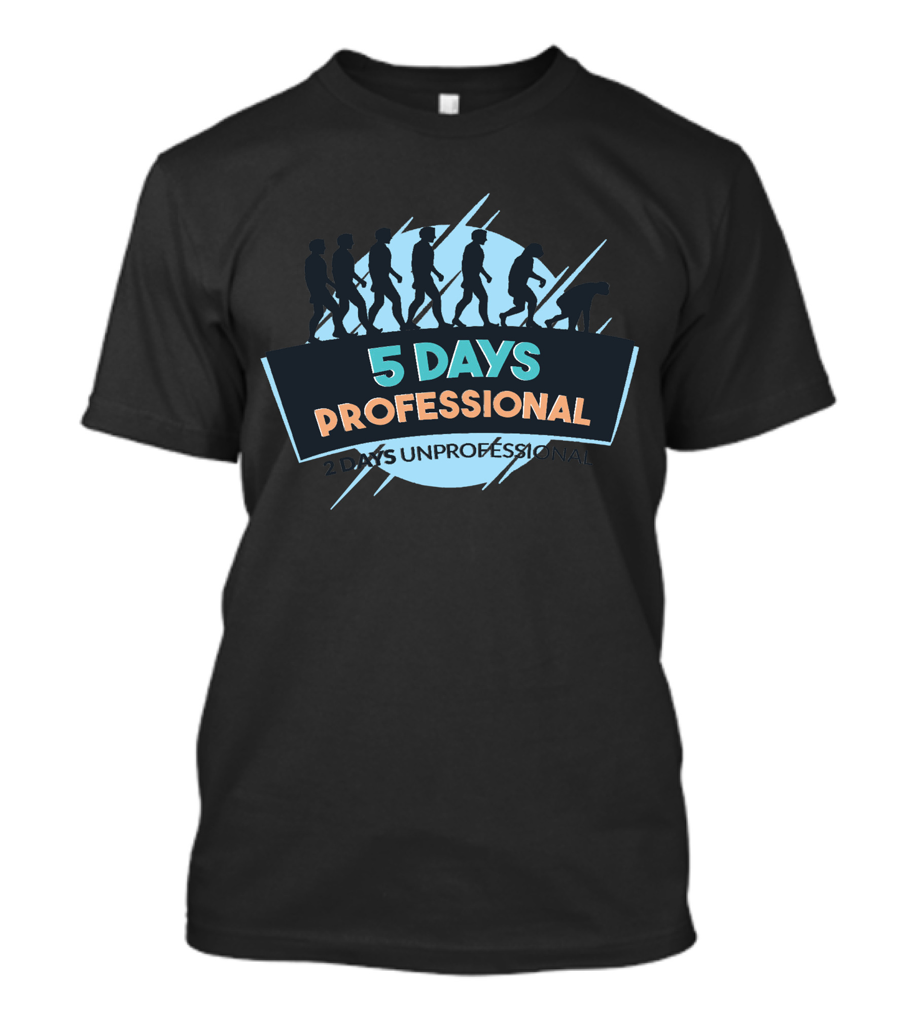 5 Days Professional 2 Days Unprofessional Evolution Iconic Humor T-Shirt