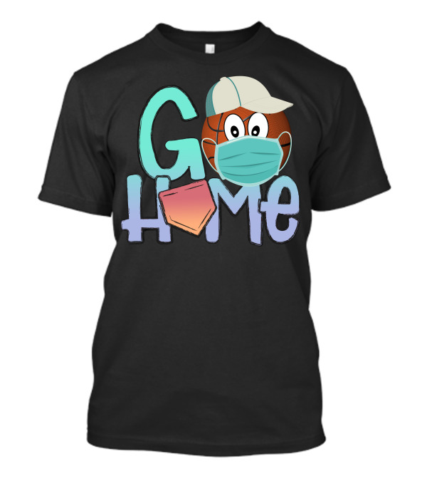 Go Home Basketball Masked Cap Wearer T-Shirt