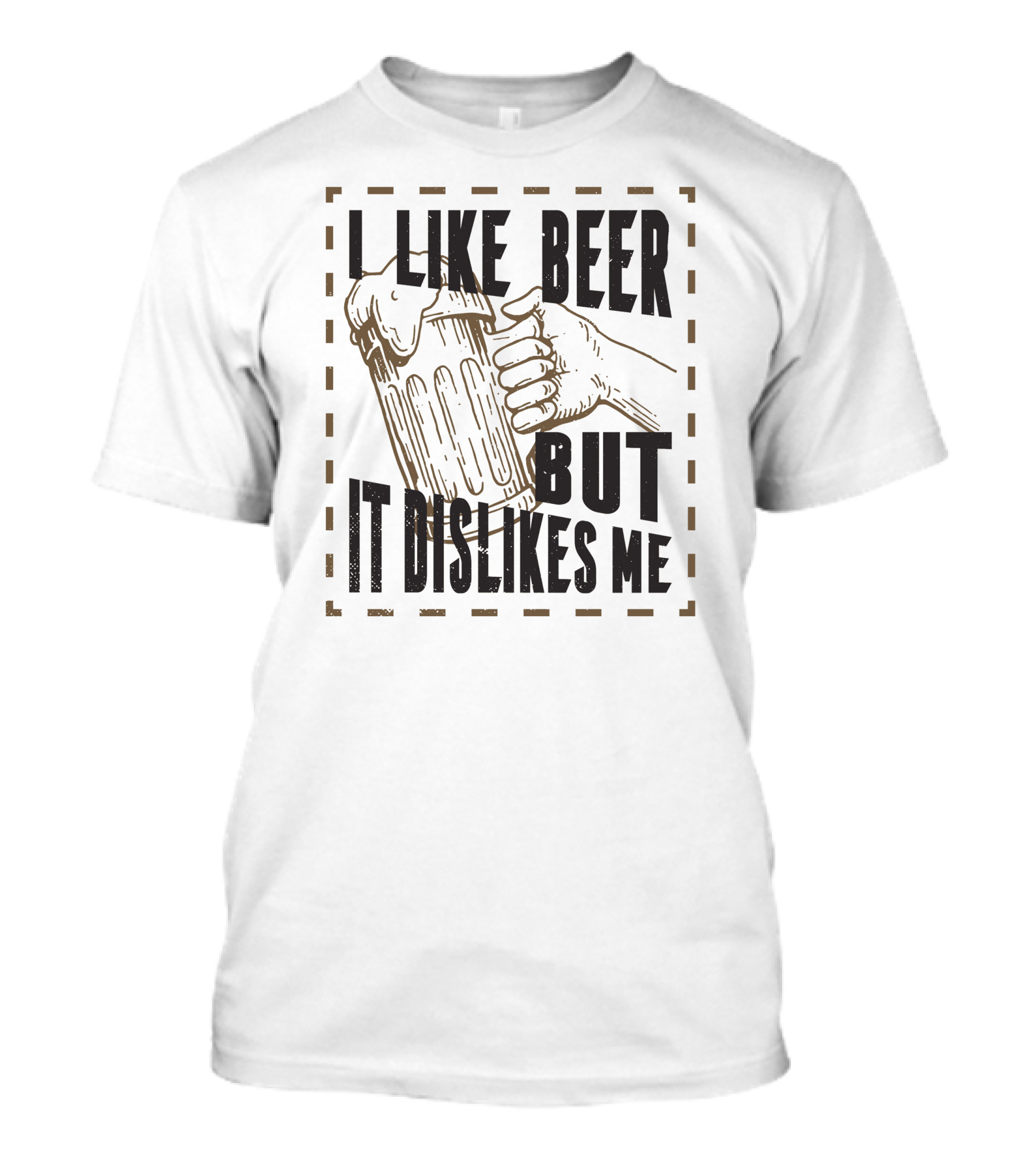 I Like Beer But It Dislikes Me T-Shirt