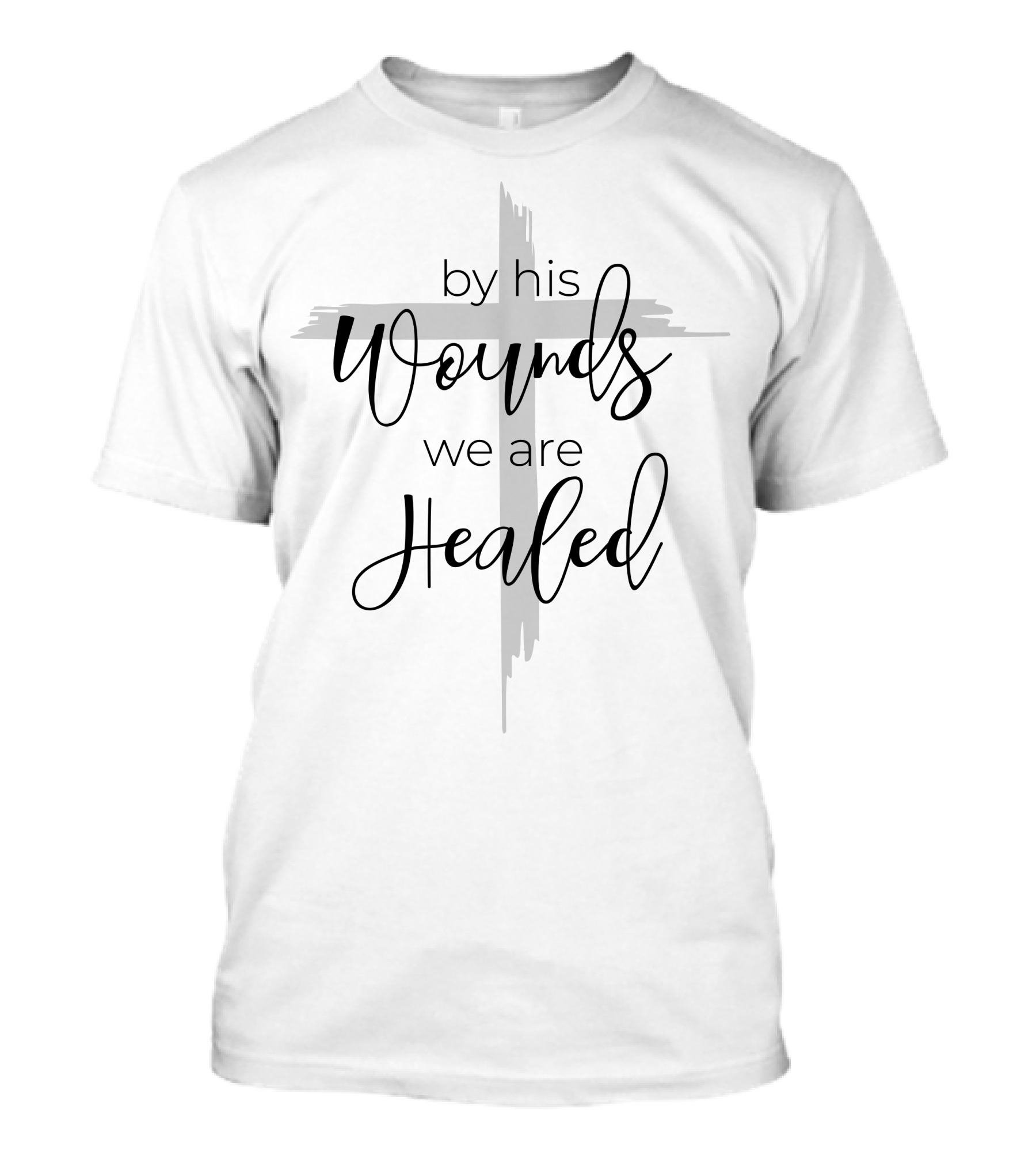 By His Wounds We Are Healed Cross T-Shirt