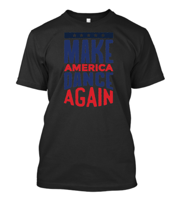 Make America Dance Again T-Shirt