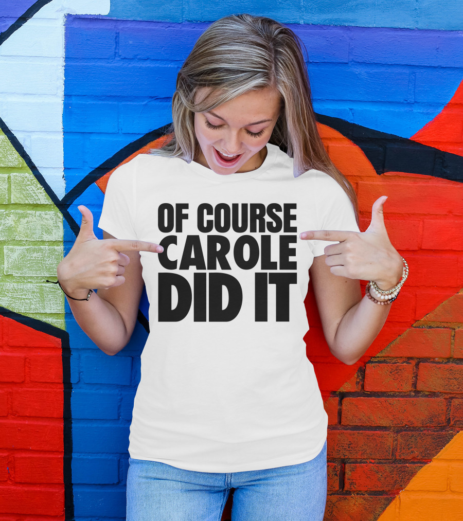 Of Course Carole Did It T-Shirt