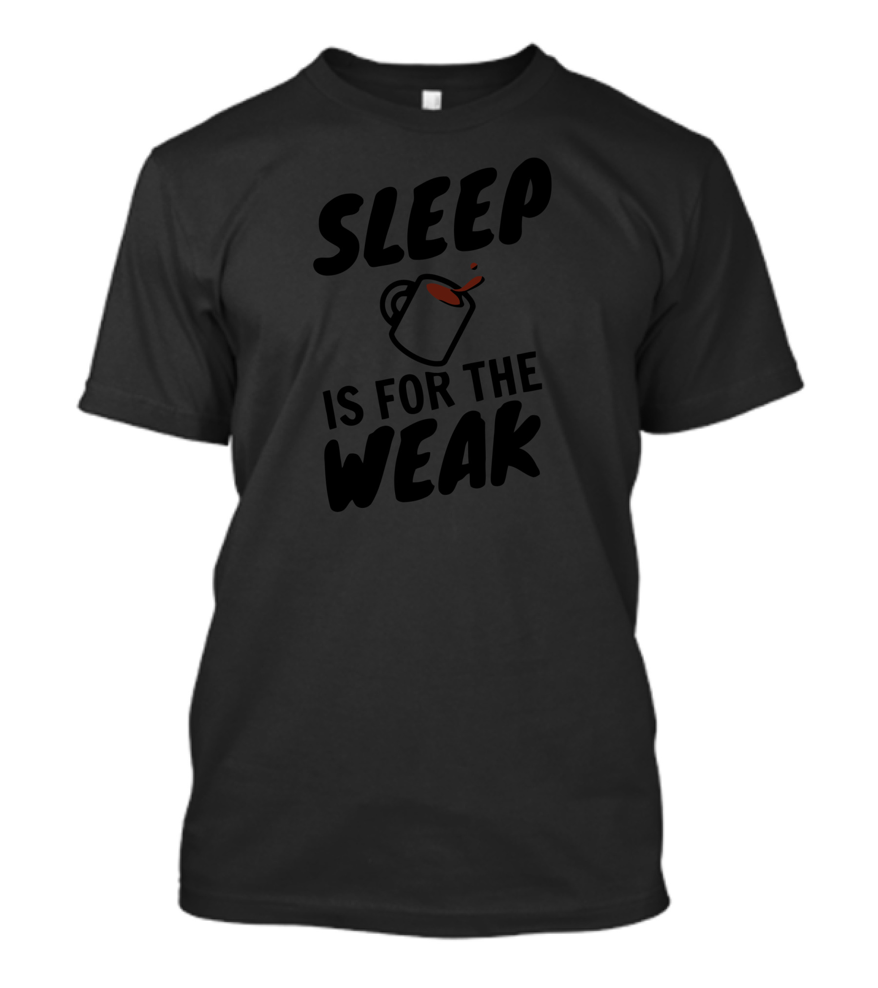SLEEP IS FOR THE WEAK Coffee Mug T-Shirt