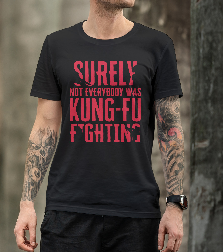 Surely Not Everybody Was Kung Fu Fighting Stickman Iconic Martial Arts Humor T-Shirt
