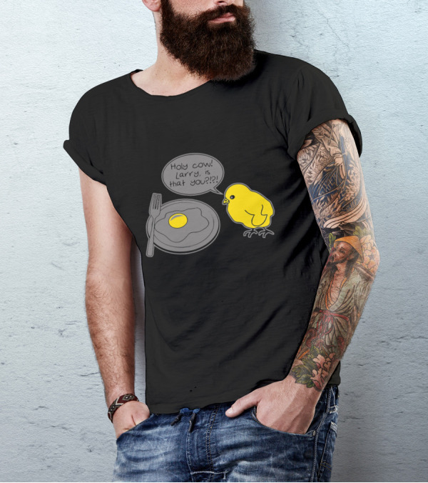 Holy Cow Larry Is That You Chick Egg T-Shirt