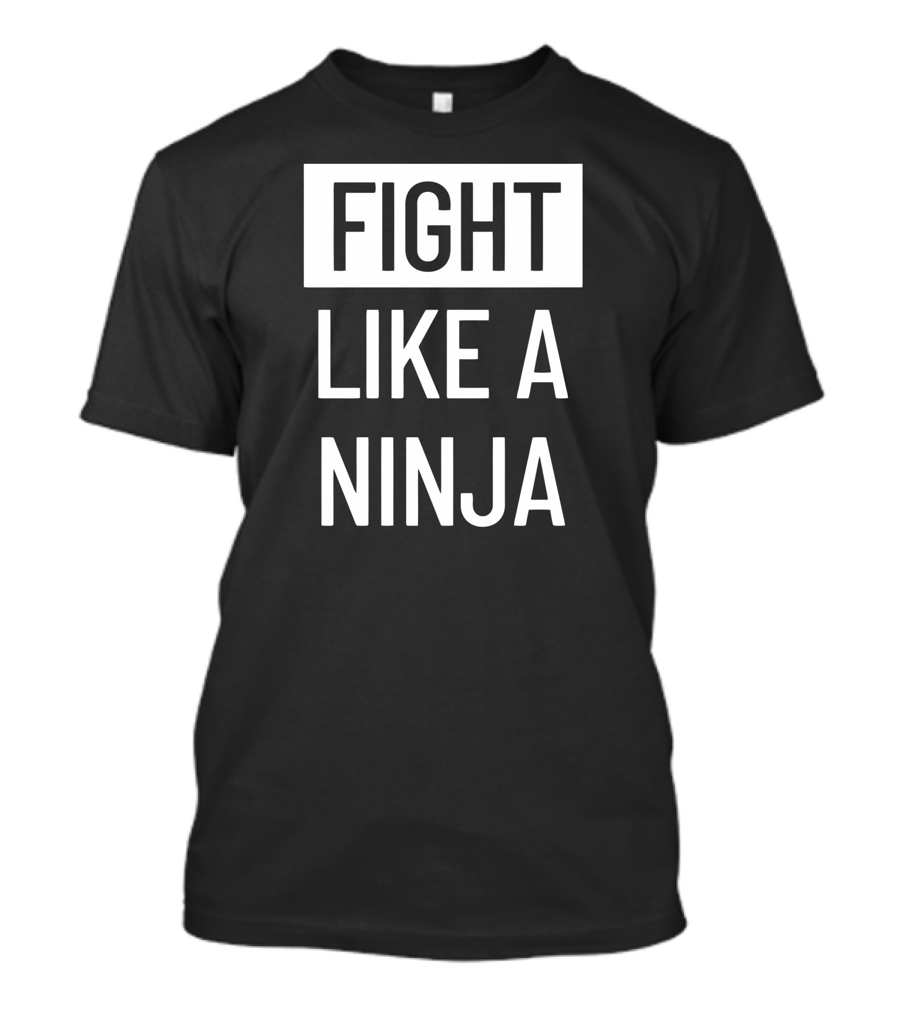 Fight Like A Ninja T-Shirt
