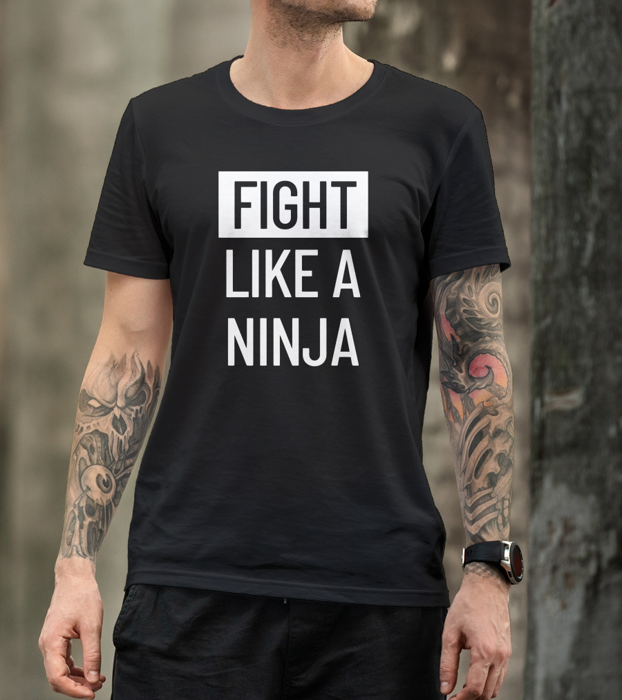 Fight Like A Ninja T-Shirt