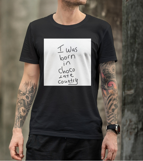 I Was Born In Chocolate Country T-Shirt