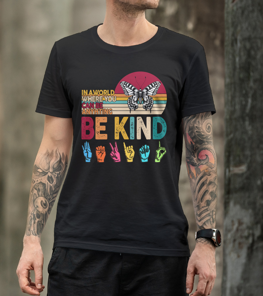 In A World Where You Can Be Anything Be Kind Butterfly Hand Sign Language Rainbow T-Shirt