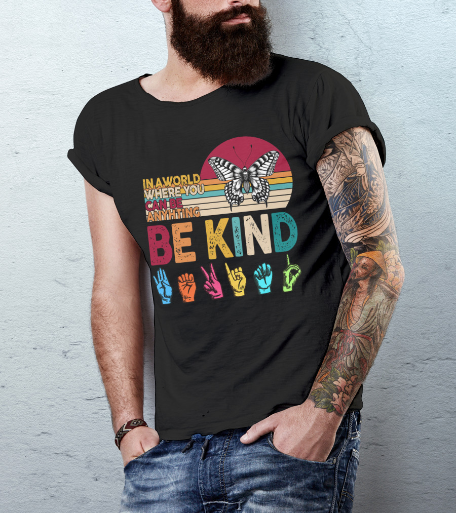 In A World Where You Can Be Anything Be Kind Butterfly Hand Sign Language Rainbow T-Shirt