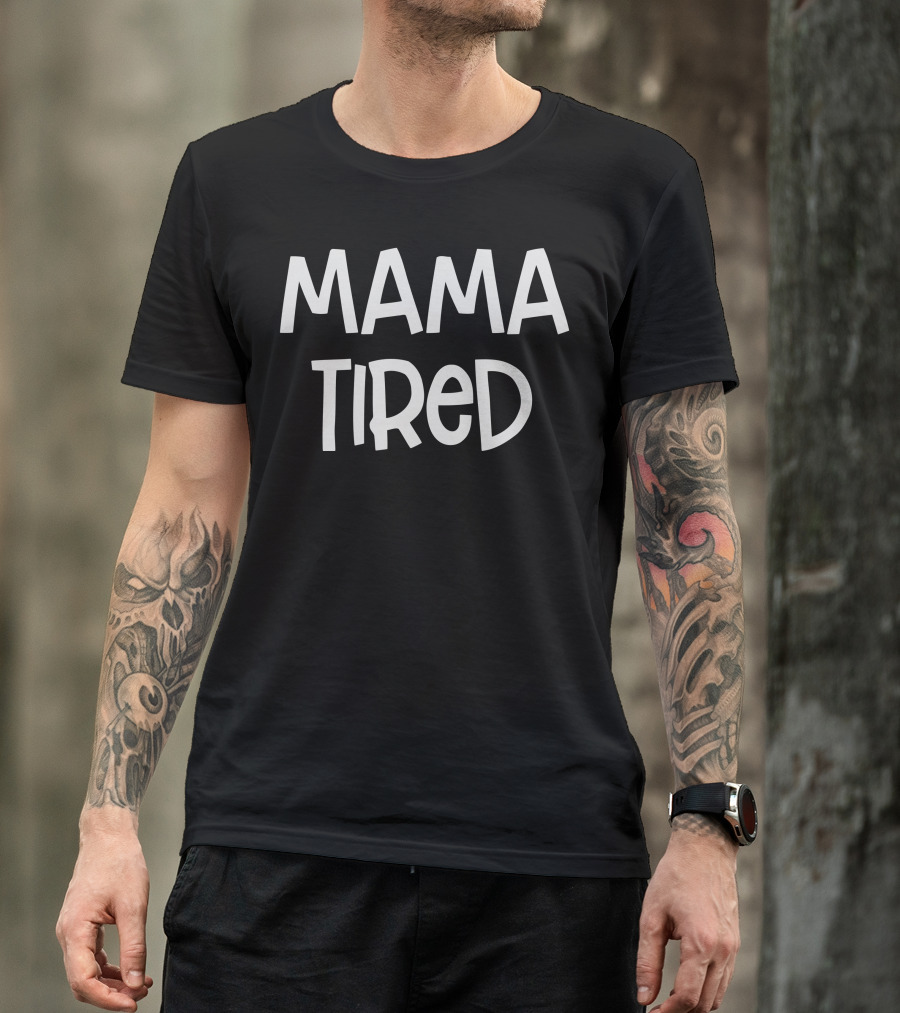 Mama Tired Vintage Style Comfort Wear T-Shirt