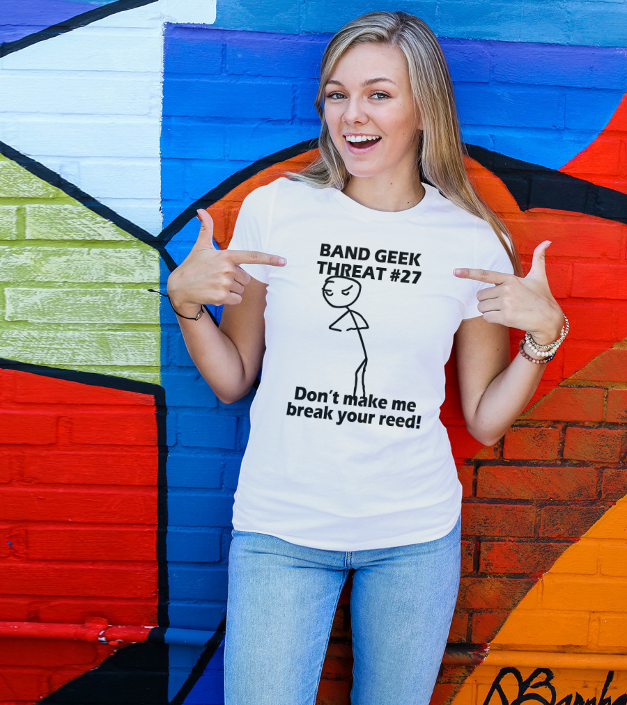 Band Geek Threat #27 Don't Make Me Break Your Reed T-Shirt
