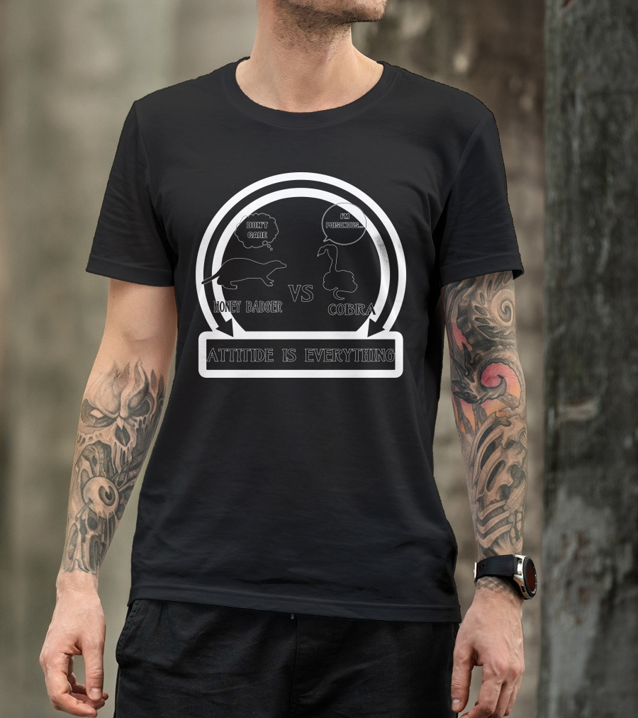 Honey Badger Don't Care Vs Cobra I'm Poisonous Attitude Is Everything T-Shirt