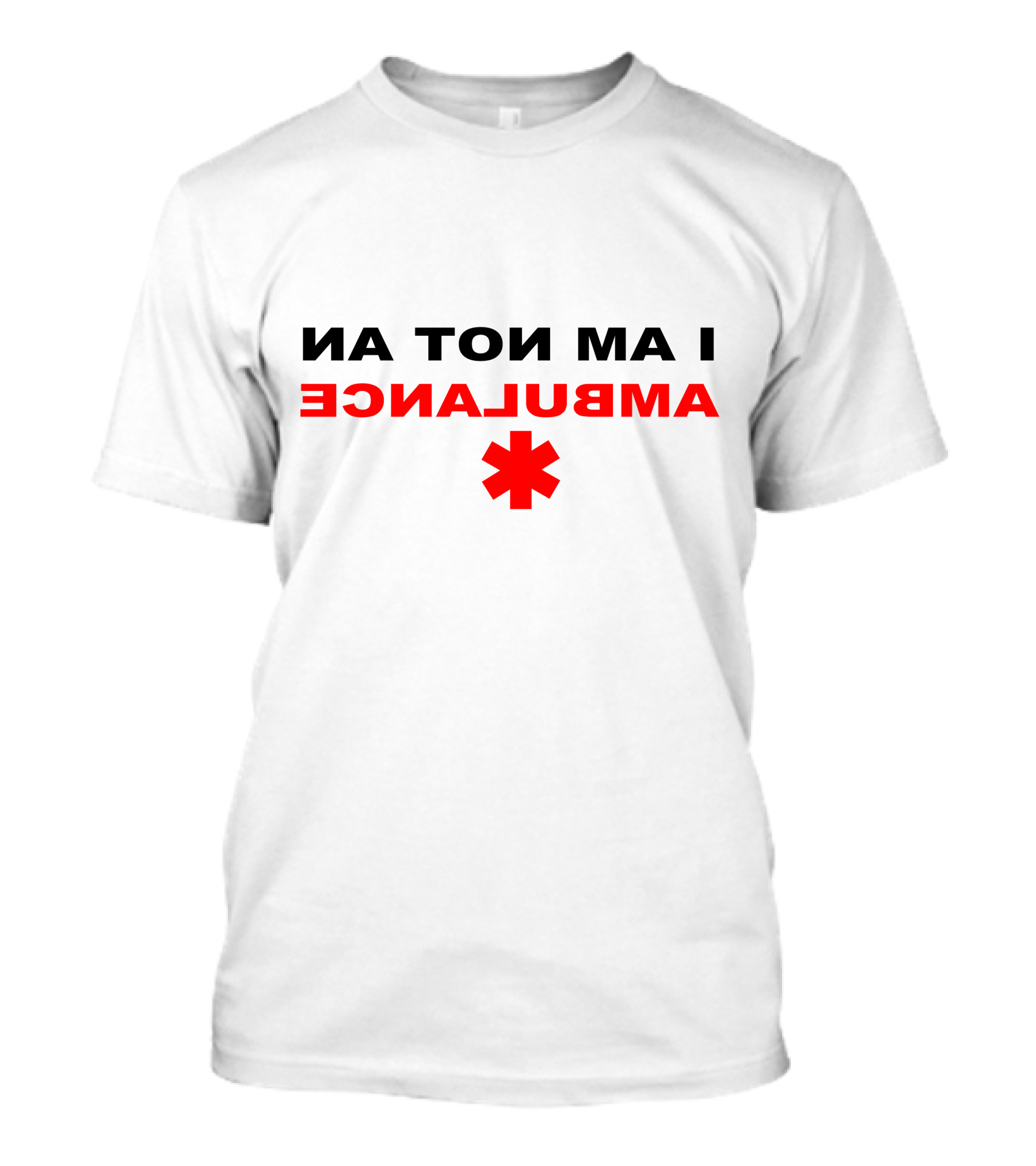 I Am Not An Ambulance Reverse Text With Red Star Of Life T-Shirt
