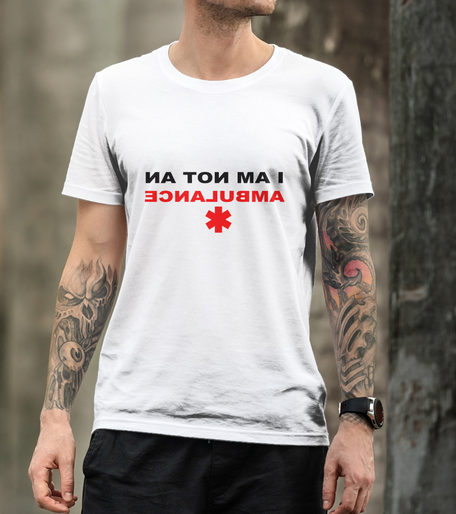 I Am Not An Ambulance Reverse Text With Red Star Of Life T-Shirt