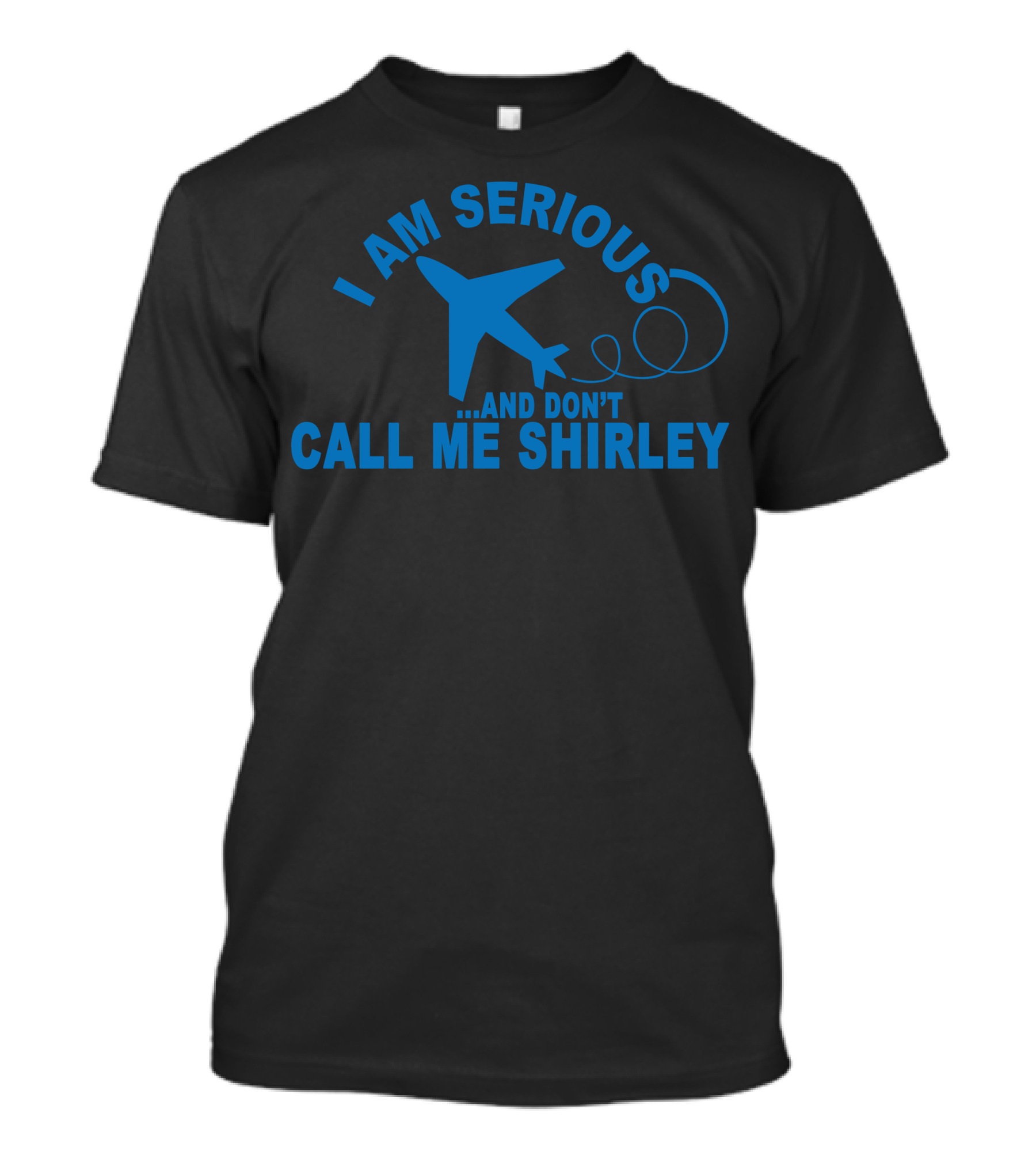 I Am Serious Airplane Don't Call Me Shirley T-Shirt