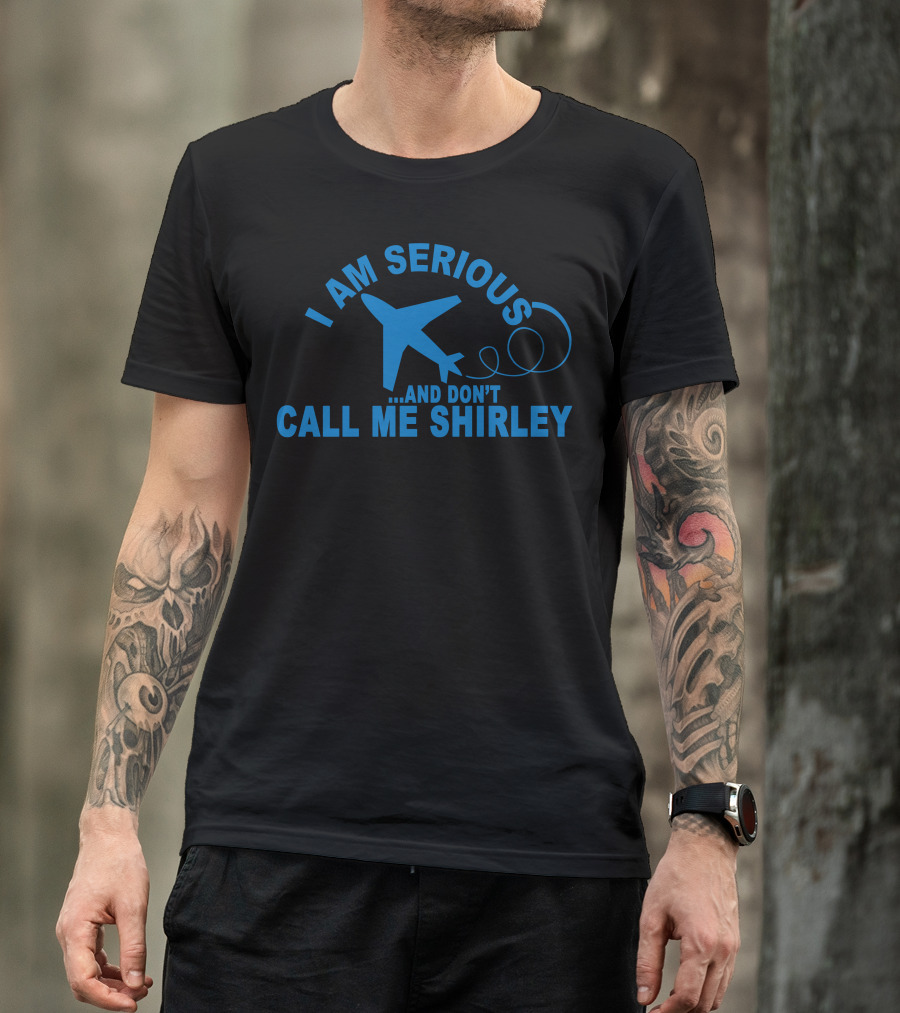 I Am Serious Airplane Don't Call Me Shirley T-Shirt