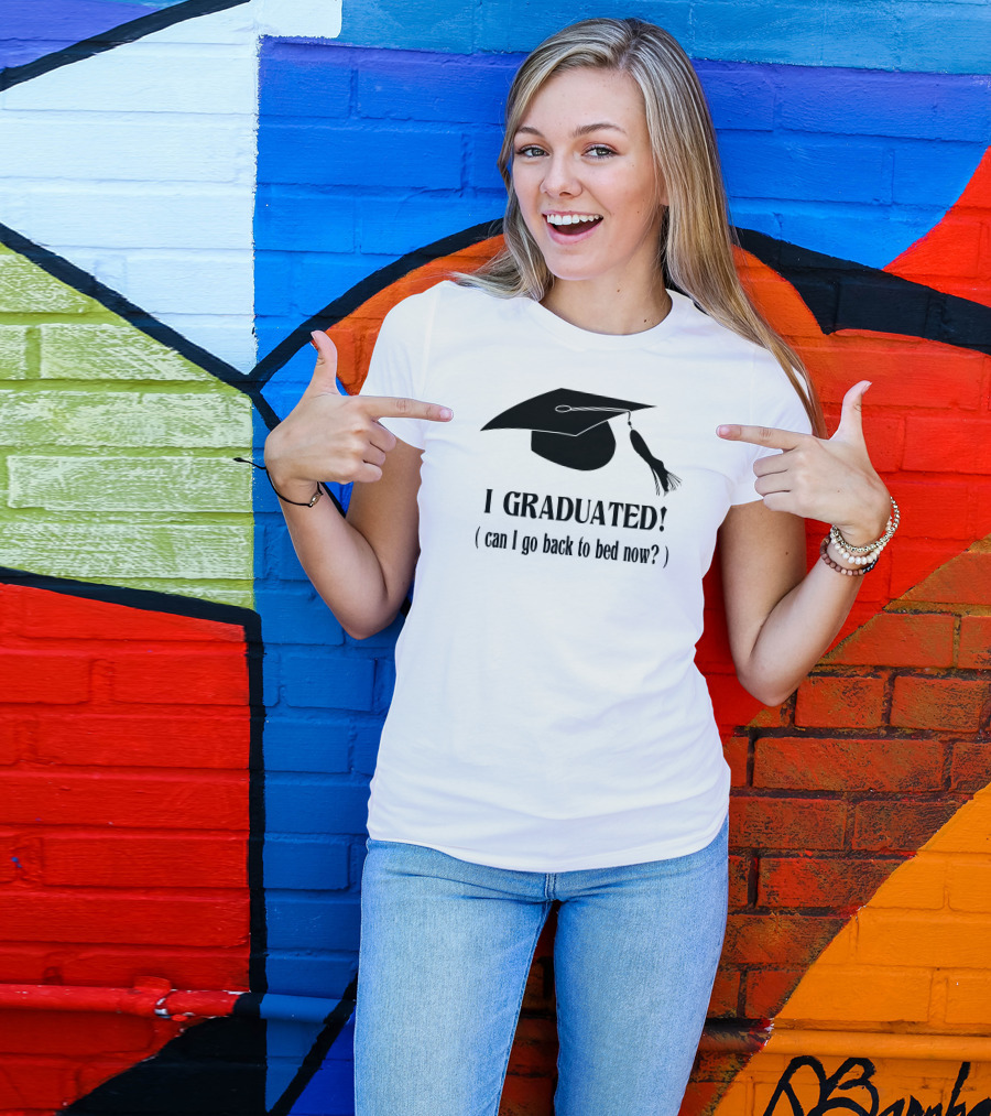 I Graduated Can I Go Back To Bed Now? Graduation Cap T-Shirt