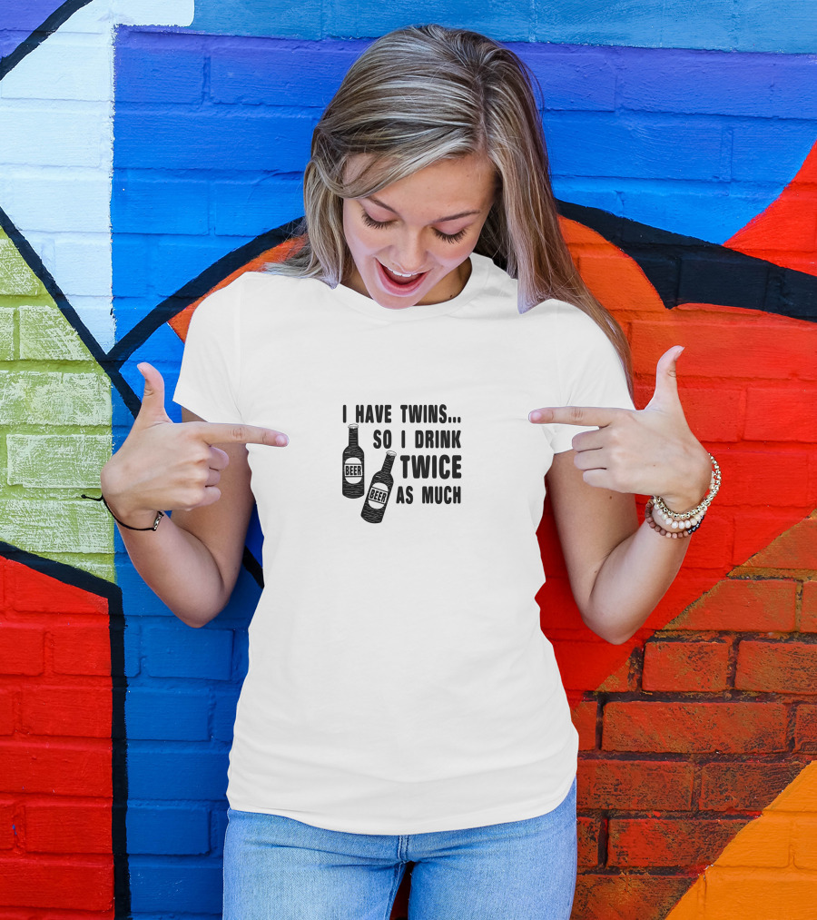 I Have Twins So I Drink Twice As Much Beer Bottles T-Shirt