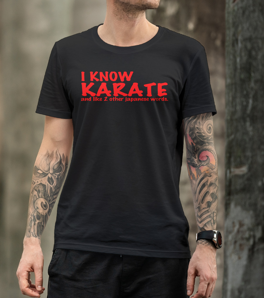 I Know Karate And Like 2 Other Japanese Words Karate Humor T-Shirt