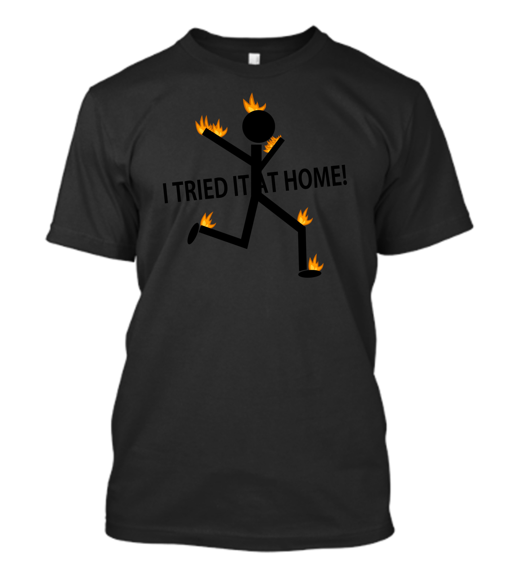 I Tried It At Home Funny Stunts Fire Stick Figure T-Shirt