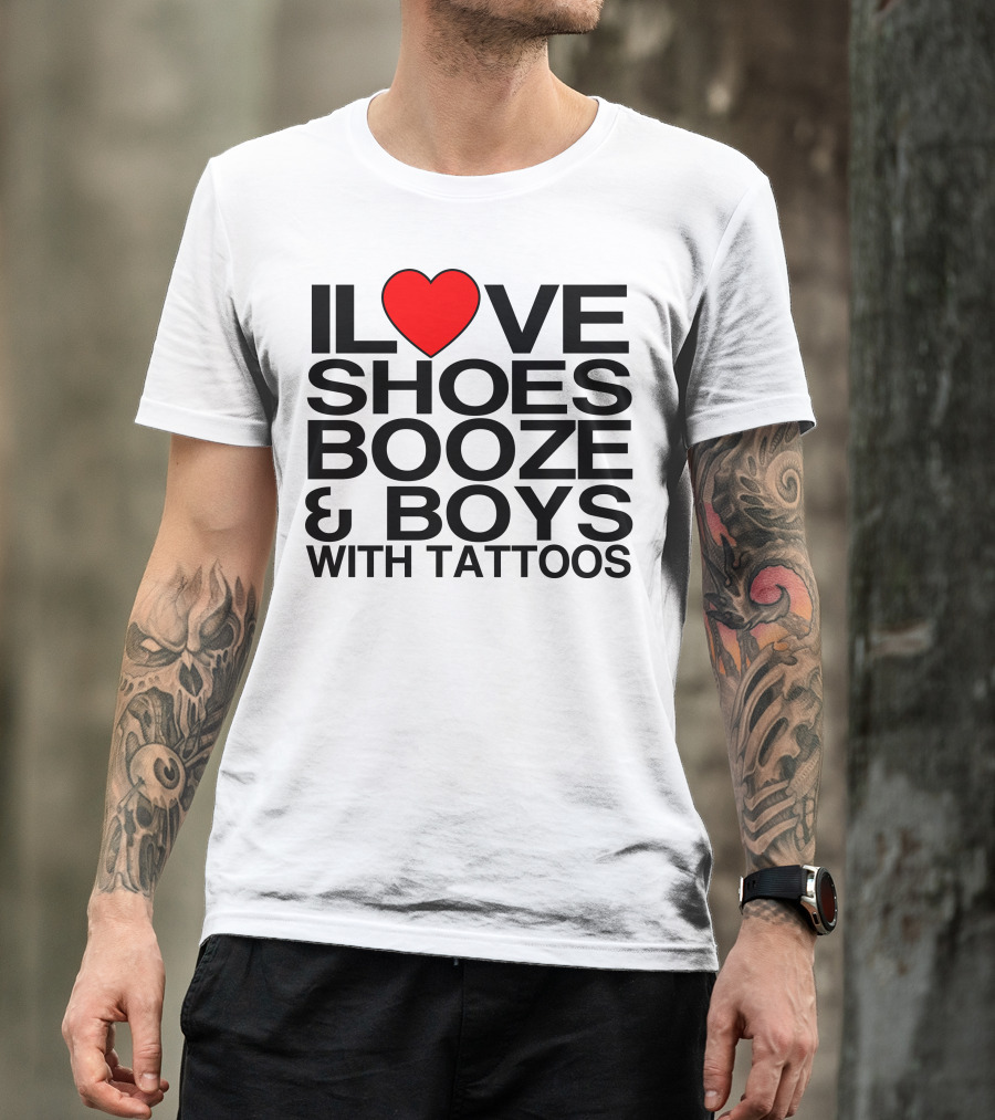 ILove Shoes Booze And Boys With Tattoos Heart T-Shirt