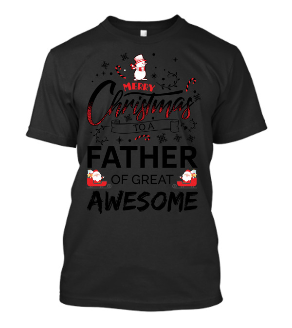 Merry Christmas To A Father Of Great Awesome Snowman Santa Sleigh Candy Canes T-Shirt