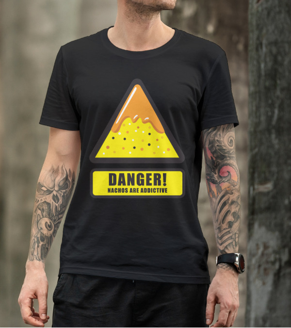 DANGER Nachos Are Addictive T-Shirt