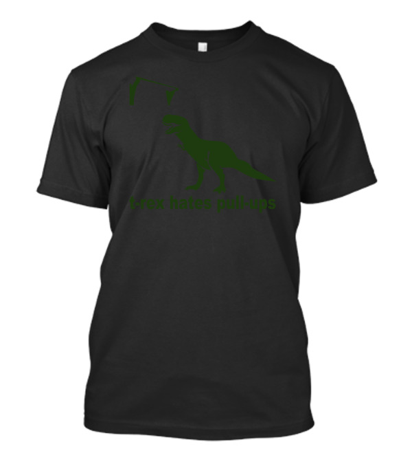 T Rex Hates Pull Ups Dinosaur Exercise Humor T-Shirt