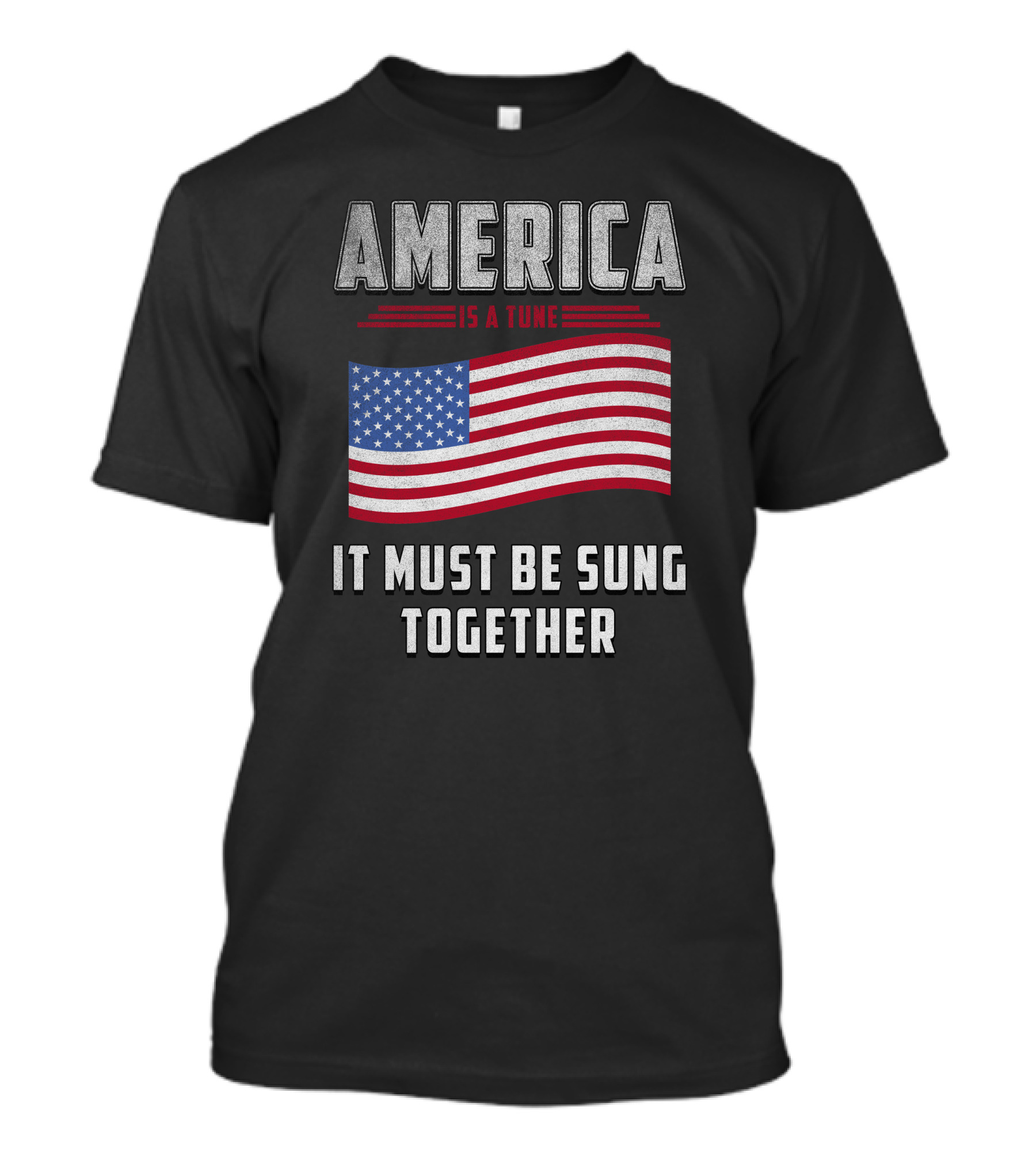 America Is A Tune It Must Be Sung Together 4Th Of July 4Th July T-Shirt