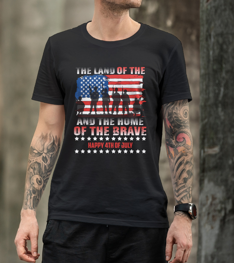 The Land Of The Free And The Home Of The Brave Happy 4th Of July T-Shirt