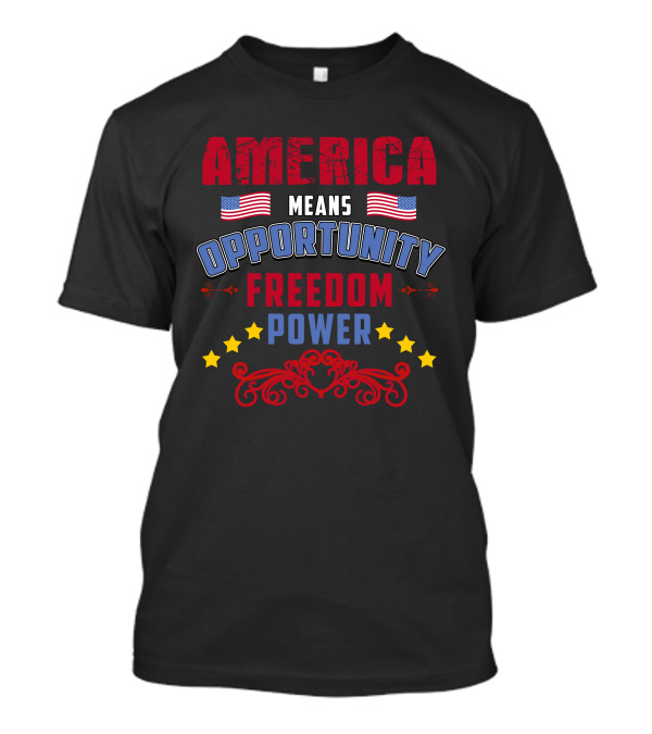 America Means Opportunity Freedom Power Fourth Of July Veteran Veteran T-Shirt