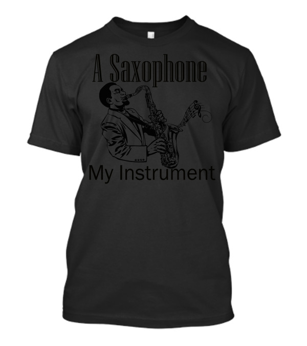A Saxophone Is My Instrument Saxophonist Playing Music Notes T-Shirt
