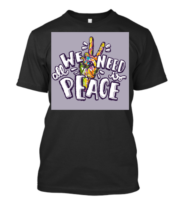 All We Need Is Peace Colorful Peace Sign Hand T-Shirt