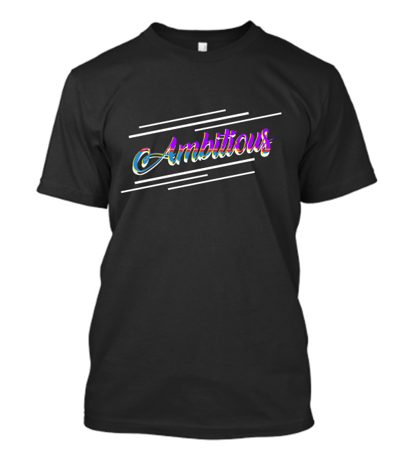 Ambitious Colorful Text With Bold Accent Lines T-Shirt
