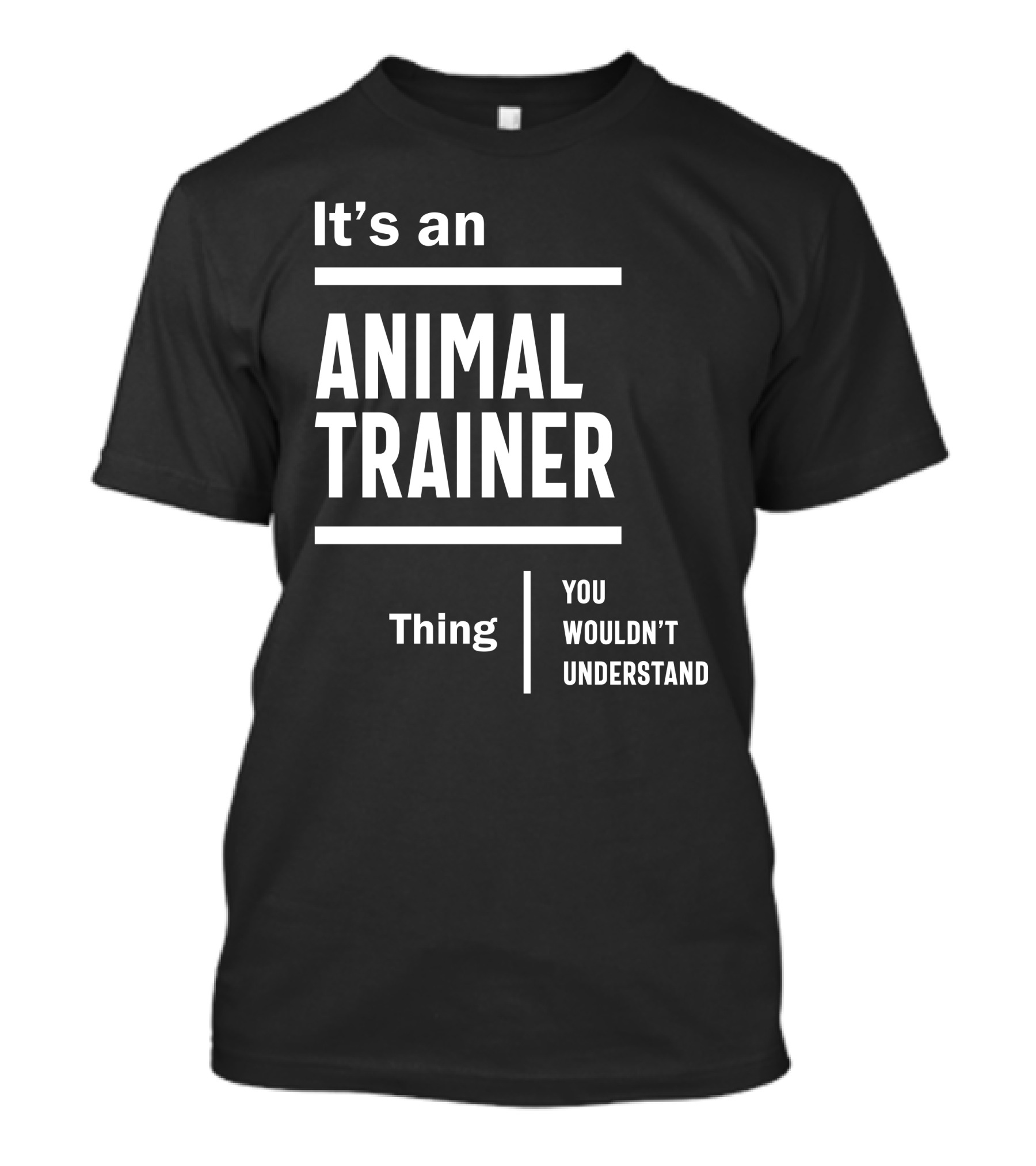 It's An Animal Trainer Thing You Wouldn't Understand T-Shirt