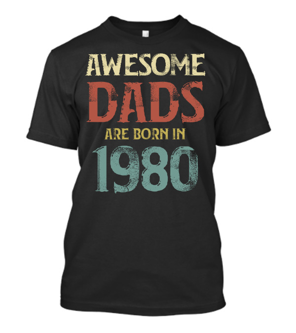 Awesome Dads Are Born In 1980 Retro Vintage Father's Day T-Shirt