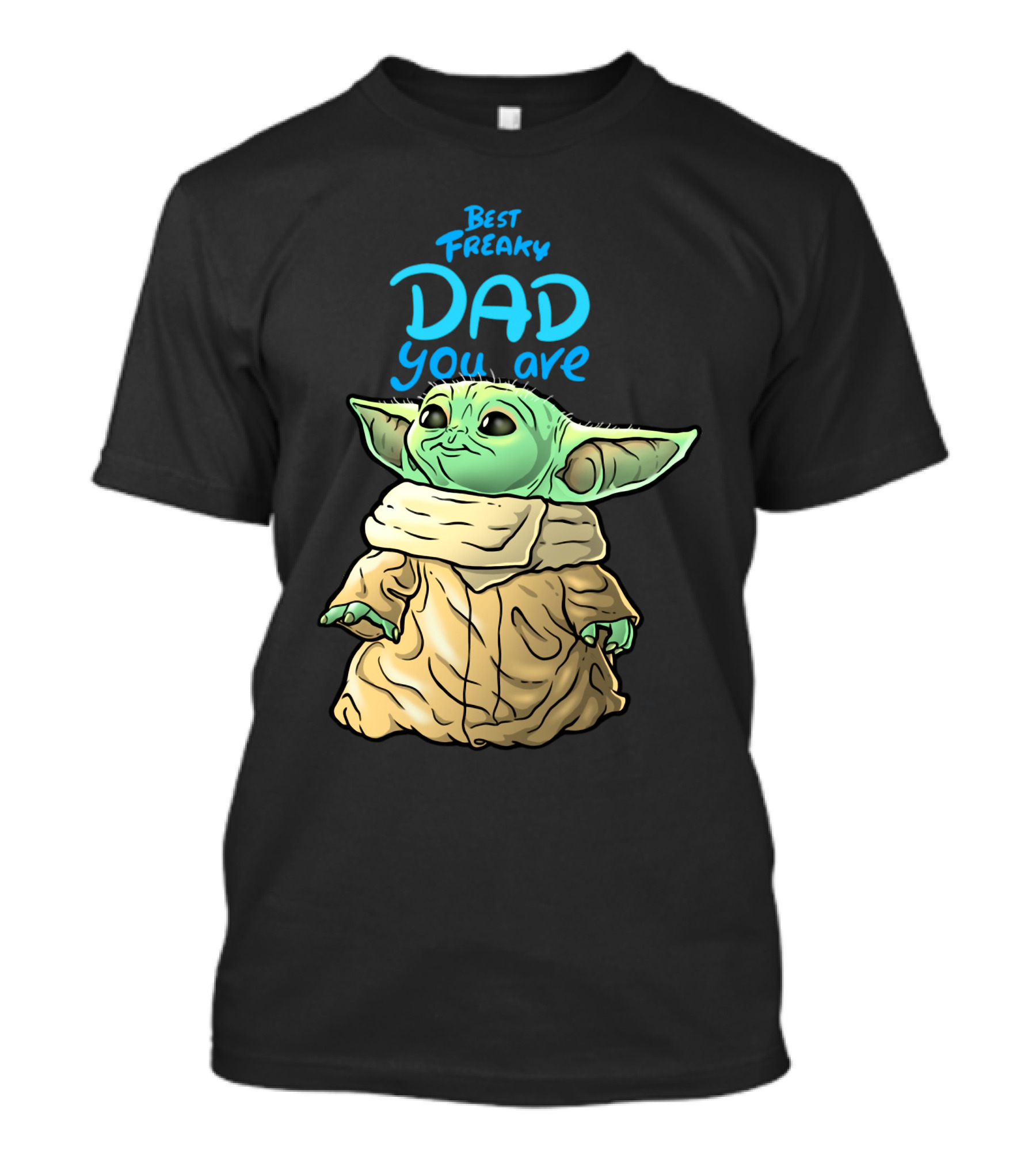 Best Freaky Dad You Are Baby Yoda Inspired Fan T-Shirt