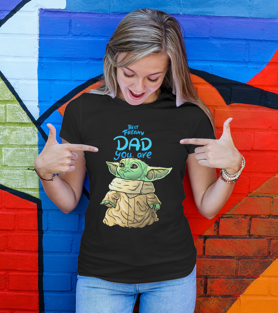 Best Freaky Dad You Are Baby Yoda Inspired Fan T-Shirt